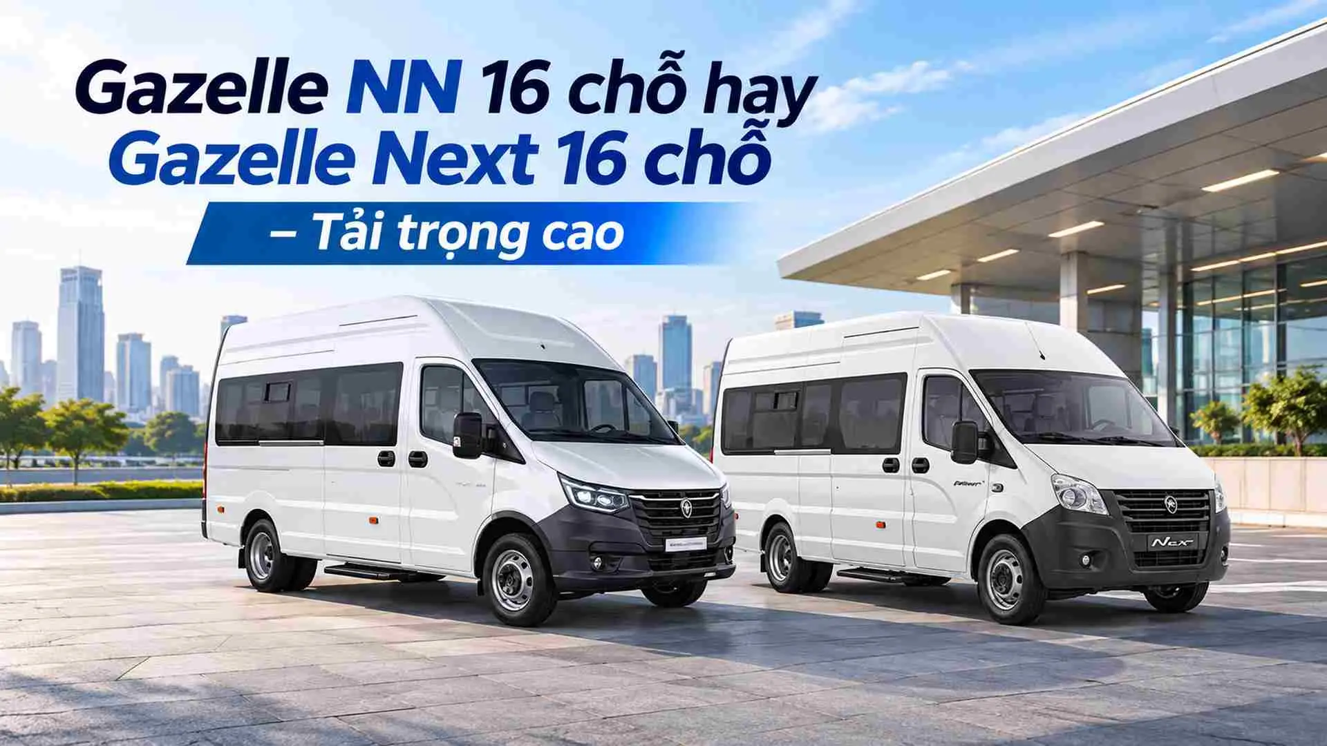 Gazelle NN Minibus 16 chỗ và Gazelle Next Minibus 16 chỗ